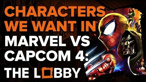 Marvel vs Capcom 4: What Characters We Want - The Lobby