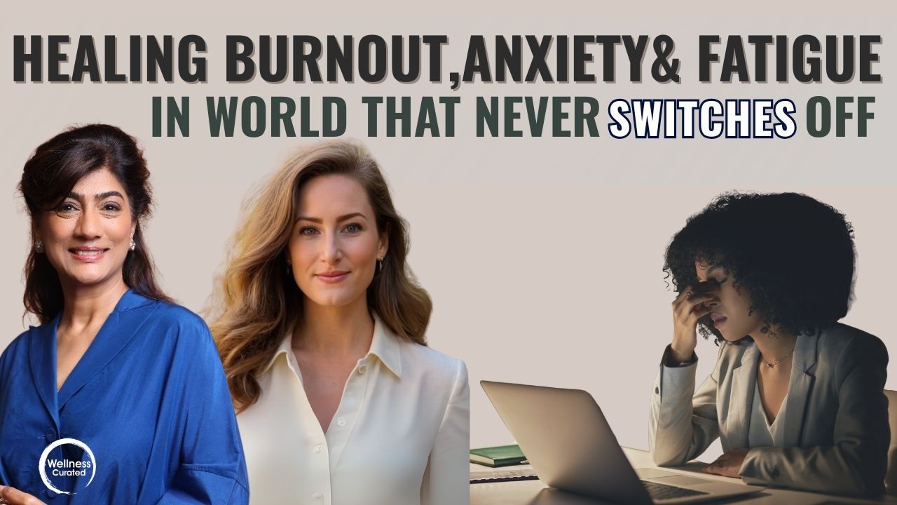 Healing Burnout, Anxiety & Fatigue In a World That Never Switches Off
