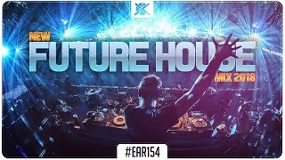 New Future House Mix 2018 ⚡ | Best Of Future House Music | EAR #154