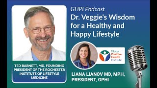Dr. Veggie's Wisdom for a Healthy and Happy Lifestyle | Dr. Ted Barnett Interview | GPHI Podcast