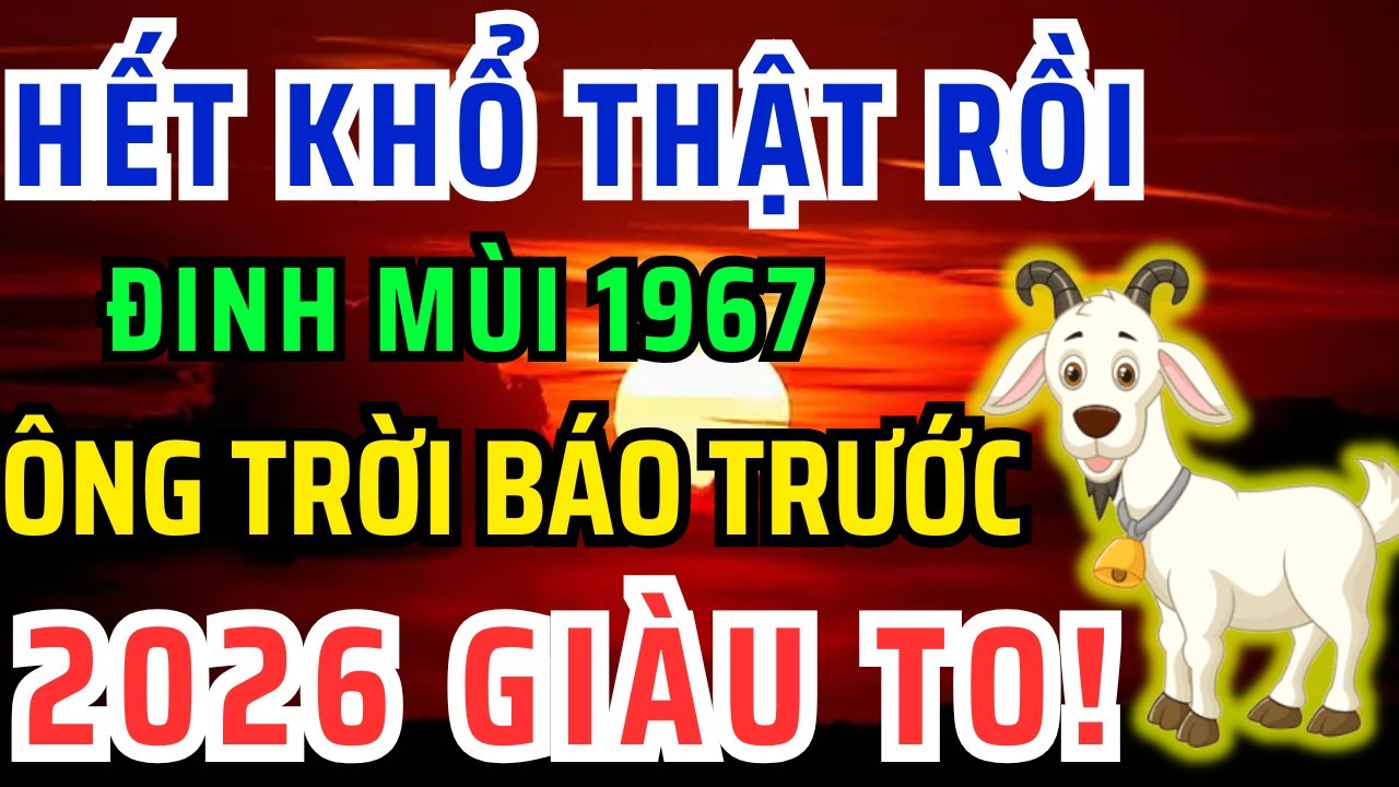 Chúc mừng Tuổi Đinh Mùi 1967 Năm 2026 Đổi vận Giàu to, kẻ từng coi thường bạn giờ không với tới!