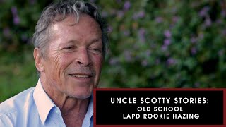 Uncle Scotty Story - Old School LAPD Hazing