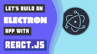 Let's Build an Electron App with React.js - Part 1