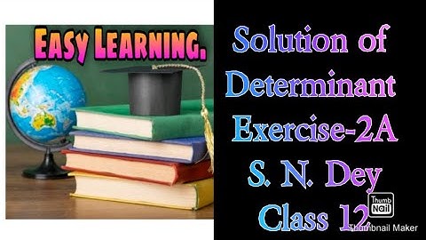 Unit - 02 : Solution of Prob. of Determinant || S. N. Dey (Exer: 2A)|| Class 12|| Easy Learning ||