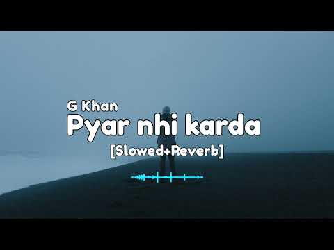 Tu Menu Pyar Nhi Karda Slowed Reverb G Khan Lo Fi Use For Better Experience Almost Studio 