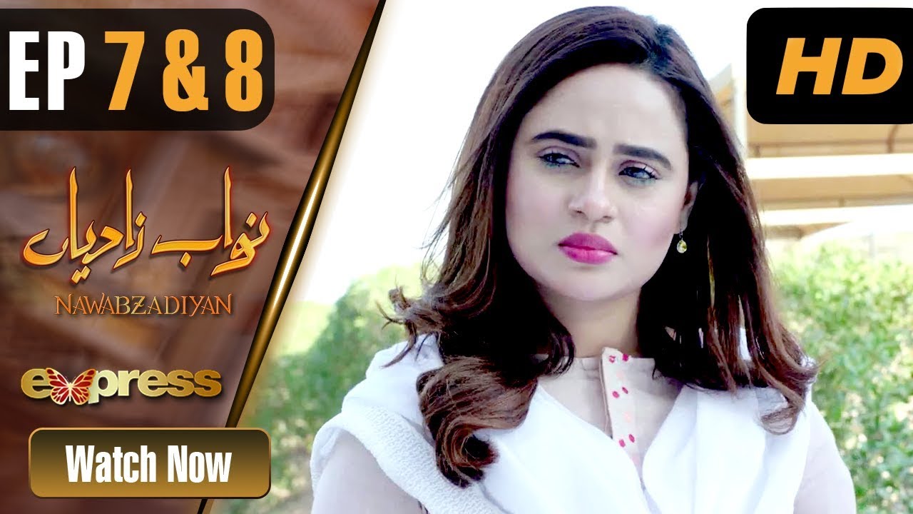 Nawabzadiyan - Episode 7 & 8 Express TV Apr 5