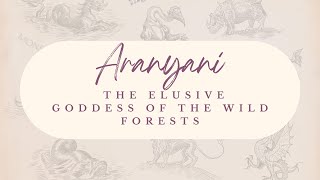 Aranyani: Elusive Goddess of the Wild Forests | Hindu Mythology