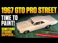1967 GTO Pro Street update but I can’t explain what happened.