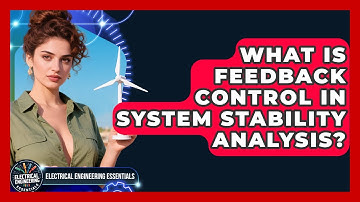 What Is Feedback Control In System Stability Analysis? - Electrical Engineering Essentials
