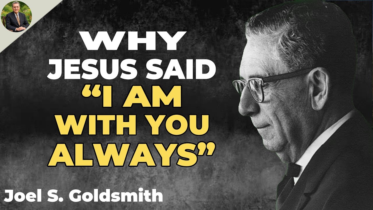 What Happens When YOU Truly Understand Why Jesus Said “I AM WITH YOU ALWAYS” | Joel S. Goldsmith