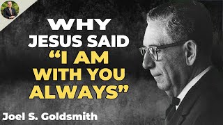 What Happens When YOU Truly Understand Why Jesus Said “I AM WITH YOU ALWAYS” | Joel S. Goldsmith