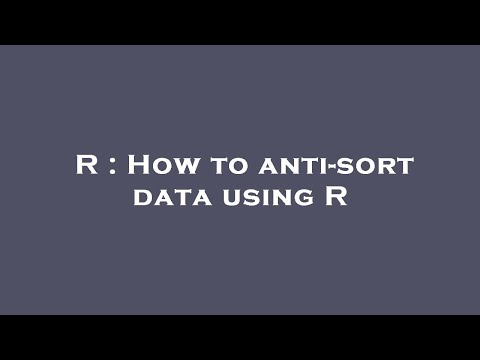 R : How to anti-sort data using R