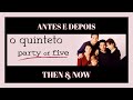 O QUINTETO | PARTY OF FIVE - Antes e depois | Then and now | Avant et après