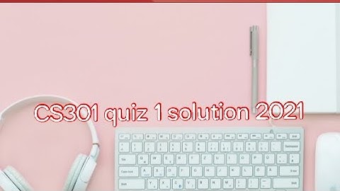 CS301 quiz 1 solution 2021 || Virtual university