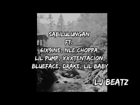 SABILULUNGAN Ft. 6IX9INE, NLE CHOPPA, LIL PUMP, XXXTENTACION, BLUEFACE, DRAKE, AND LIL BABY