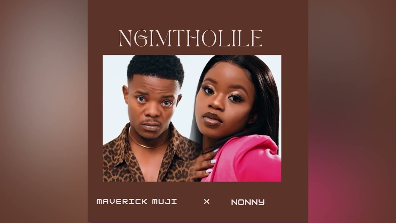 Ngimtholile- Maverick muji x Nonny