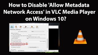 How to Disable 'Allow Metadata Network Access' in VLC Media Player on Windows 10? screenshot 3