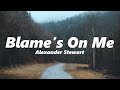 Alexander Stewart Blame S On Me Slowed Reverb Alexander Stewart Blame S On Me Slowed Reverb