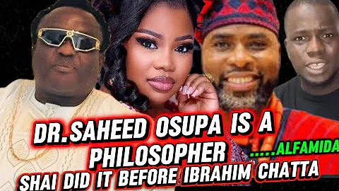 DR. SAHEED OSUPA IS A PHILOSOPHER - SHAI DID BEFORE IBRAHIM CHATTA.. ALFAMIDA