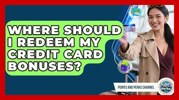 Where Should I Redeem My Credit Card Bonuses? | Points and Perks Channel News