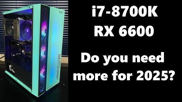 Is this PC enough for 2025? (i7-8700K & RX 6600)