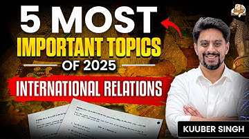 UPSC Prelims 2026: Top 5 International Relations (IR) Current Affairs Topics of 2025 You Can