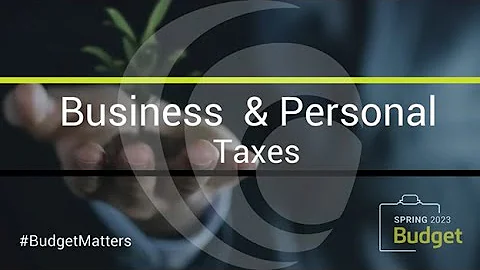 Spring Budget 2023 - Key Changes to Business & Personal Taxes