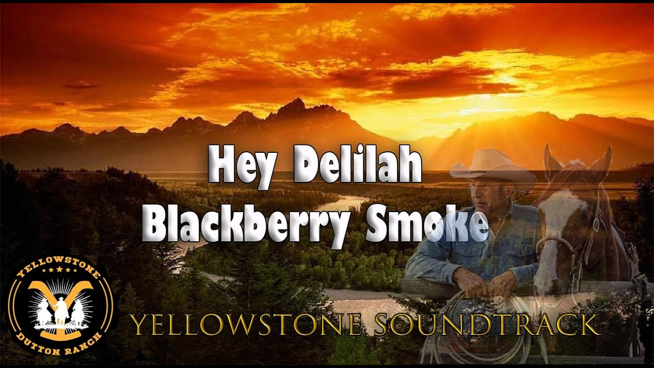 Hey Delilah - Blackberry Smoke - Yellowstone Soundtrack Hey Delilah - Blackberry Smoke - Yellowstone Soundtrack