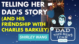 Shirley Wang  Tells Her Dad’s Story (& his surprising friendship w/Charles Barkley)  Podcast #52