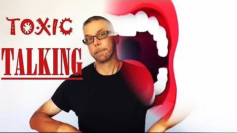 Toxic Talking---People Who TALK Too Much 