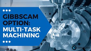 GibbsCAM Multi-Task Machining (MTM) Option