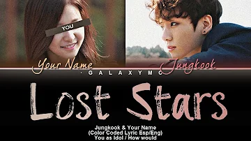 [Your Duet With Jungkook] 'Lost Stars' [정국/당신] (Color Coded Lyrics Esp/Eng)【GALAXY MC】