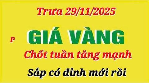 Giá vàng hôm nay 9999 trưa ngày 29/11/2025- GIÁ VÀNG NHẪN 9999- Bảng giá vàng sjc, 24k 18k