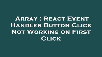 Array : React Event Handler Button Click Not Working on First Click