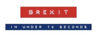 Brexit in Under Ten Seconds