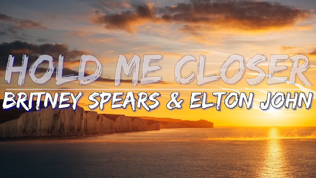 Britney Spears & Elton John Hold Me Closer (Lyrics) Full Audio, 4k Video YouTube