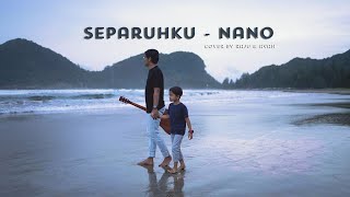 Nano - Separuhku [Cover By Raju \u0026 Ayah]