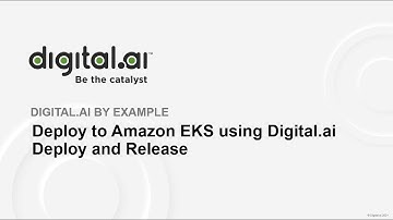 Deploy to Amazon EKS using Digital.ai Deploy and Release