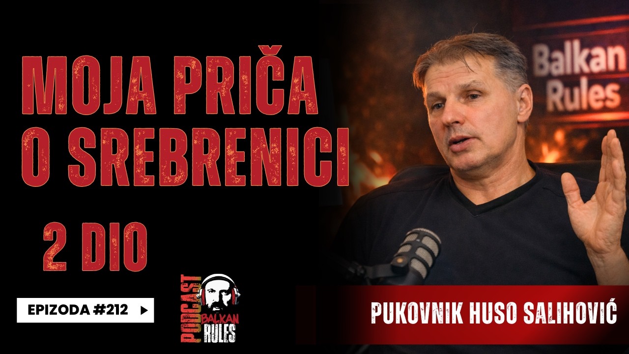 Balkan Rules Podcast Ep.212 - Pukovnik Huso Salihović - Moja priča  o Srebrenici 2 DIO