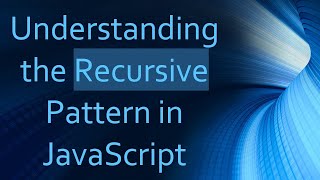 Understanding the Recursive Pattern in JavaScript