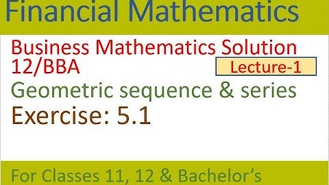 Geometric sequence & series | business math solutions | financial mathematics | mathematics series |