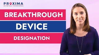 Breakthrough Device Designation | Proxima CRO