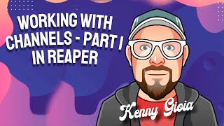 Working with Channels in REAPER - Part I