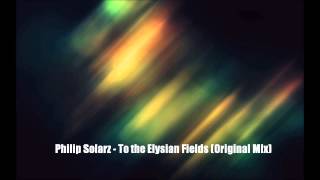 Philip Solarz - To the Elysian Fields (Original Mix)
