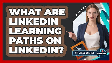 What Are LinkedIn Learning Paths On LinkedIn? - Get Linked Together