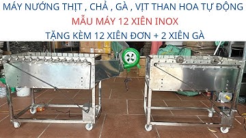 Máy Nướng Thịt, Chả, Gà, Vịt Quay Tự Động 12 Xiên INOX - Tặng 12 Xiên Đơn Và 2 Xiên 3. 0975899297