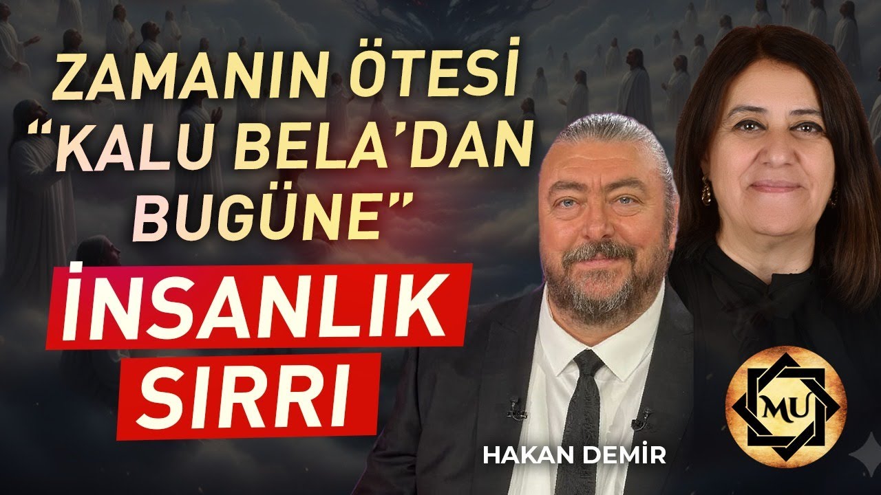 Zamanın Ötesi "Kalu Bela'dan Bugüne" İNSANLIK SIRRI | Mukaddes Pekin Başdil & Hakan Demir