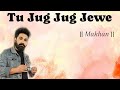 Tu jug jug jewe class time by makhan