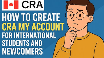 How to make CRA My Account | For International Students and Newcomers