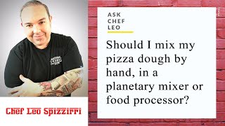 Ask Chef Leo:  Is it best to mix Pizza Dough by Hand or by Machine
